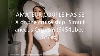 AMATEUR COUPLE HAS SEX on the cruise ship! Simultaneous Orgasm (64541bed5f7ec)