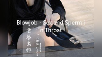 Blowjob - Sex and Sperm in Throat