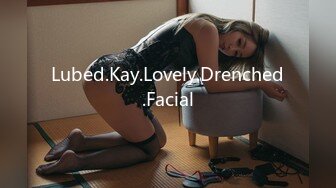 Lubed.Kay.Lovely.Drenched.Facial