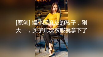 【新片速遞】&nbsp;&nbsp;肉欲系大奶新人美女！小背心牛仔短裤！厨房激情诱惑，掏出奶子揉捏，振动棒抽插肥穴骚的很[438MB/MP4/01:01:57]