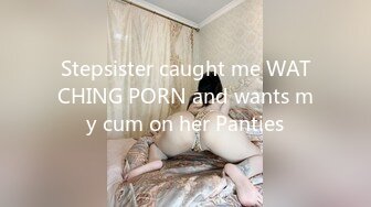 Stepsister caught me WATCHING PORN and wants my cum on her Panties