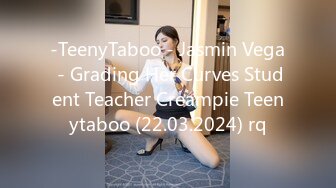 -TeenyTaboo - Jasmin Vega - Grading Her Curves Student Teacher Creampie Teenytaboo (22.03.2024) rq